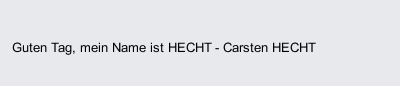 Guten Tag, mein Name ist HECHT - Carsten HECHT